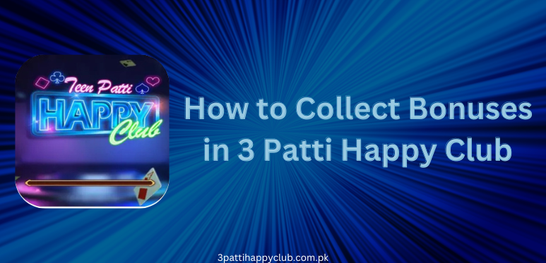 How to Collect Bonuses in 3 Patti Happy Club Pakistan